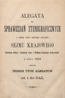 [Kadencja VI, sesja V] Alegata do Sprawozdań Stenograficznych z Piątej Sesyi Szóstego Peryodu Sejmu Krajowego Królestwa Galicyi i Lodomeryi wraz z Wielkiem Księstwem Krakowskiem z roku 1894 [całość]