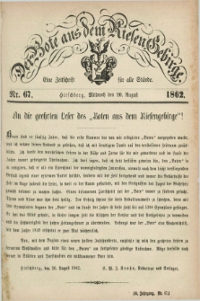 Der Bote aus dem Riesen-Gebirge : eine Zeitschrift für alle Stände. Jg.50, Nr. 67 (20 August 1862) + dod.