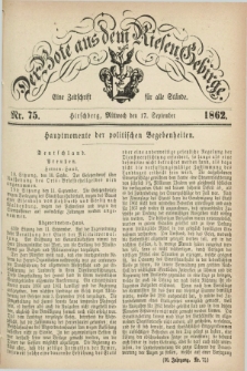 Der Bote aus dem Riesen-Gebirge : eine Zeitschrift für alle Stände. Jg.50, Nr. 75 (17 September 1862) + dod.