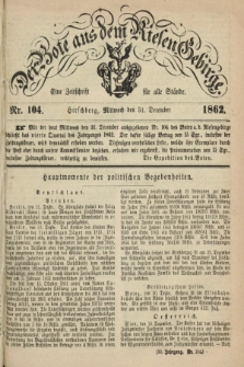 Der Bote aus dem Riesen-Gebirge : eine Zeitschrift für alle Stände. Jg.50, Nr. 104 (31 December 1862) + dod.