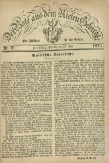 Der Bote aus dem Riesen-Gebirge : eine Zeitschrift für alle Stände. Jg.58, Nr. 70 (21 Juni 1870) + dod.