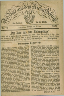 Der Bote aus dem Riesen-Gebirge : eine Zeitschrift für alle Stände. Jg.58, Nr. 73 (28 Juni 1870) + dod.
