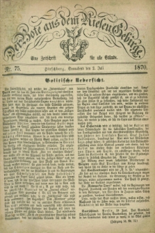 Der Bote aus dem Riesen-Gebirge : eine Zeitschrift für alle Stände. Jg.58, Nr. 75 (2 Juli 1870) + dod.