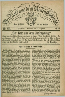 Der Bote aus dem Riesen-Gebirge : eine Zeitschrift für alle Stände. Jg.58, Nr. 153 (31 Dezember 1870) + dod.