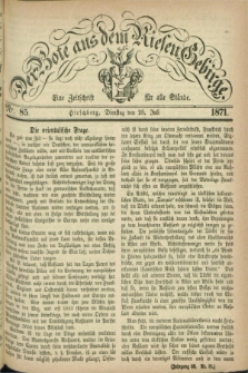 Der Bote aus dem Riesen-Gebirge : eine Zeitschrift für alle Stände. Jg.59, Nr. 85 (25 Juli 1871) + dod.