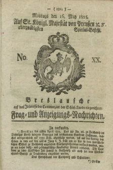 Breslausche auf das Interesse der Commerzien der Schles. Lande eingerichtete Frag- und Anzeigungs-Nachrichten. 1825, No. 20 (16 May) + dod.