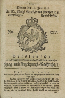 Breslausche auf das Interesse der Commerzien der Schles. Lande eingerichtete Frag- und Anzeigungs-Nachrichten. 1825, No. 25 (20 Juni) + dod.