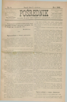 Pośrednik : czasopismo dla spraw rolniczo-handlowych i przemysłowych. 1883, nr 8 (1 czerwca)