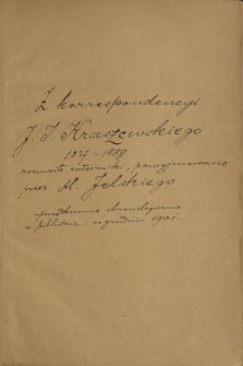 „Z korespondencji J[ózefa] I[gnacego] Kraszewskiego 1837-1888 rozmaite załączniki powyjmowane przez Al[eksandra] Jelskiego, uporządkowane chronologicznie w Bibliotece w grudniu 1901”