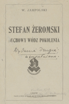 „Stefan Żeromski duchowy wódz pokolenia" : Wydanie drugie, uzupełnione. Kraków 1930”