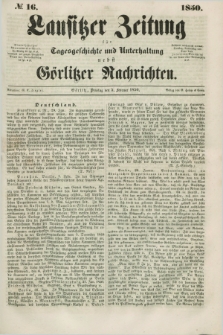 Lausitzer Zeitung : für Tagesgeschichte und Unterhaltung nebst Görlitzer Nachrichten. 1850, № 16 (5 Februar) + dod.