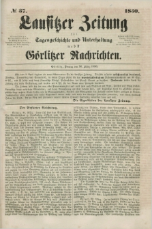 Lausitzer Zeitung : für Tagesgeschichte und Unterhaltung nebst Görlitzer Nachrichten. 1850, № 37 (26 März) + dod.