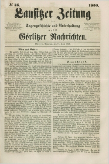 Lausitzer Zeitung : für Tagesgeschichte und Unterhaltung nebst Görlitzer Nachrichten. 1850, № 46 (18 April) + dod.