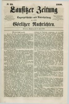 Lausitzer Zeitung : für Tagesgeschichte und Unterhaltung nebst Görlitzer Nachrichten. 1850, № 49 (25 April)