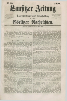 Lausitzer Zeitung : für Tagesgeschichte und Unterhaltung nebst Görlitzer Nachrichten. 1850, № 63 (30 Mai) + dod.