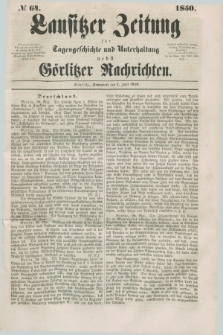 Lausitzer Zeitung : für Tagesgeschichte und Unterhaltung nebst Görlitzer Nachrichten. 1850, № 64 (1 Juni) + dod.