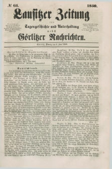 Lausitzer Zeitung : für Tagesgeschichte und Unterhaltung nebst Görlitzer Nachrichten. 1850, № 65 (4 Juni) + dod.