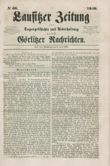 Lausitzer Zeitung : für Tagesgeschichte und Unterhaltung nebst Görlitzer Nachrichten. 1850, № 66 (6 Juni) + dod.