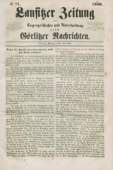 Lausitzer Zeitung : für Tagesgeschichte und Unterhaltung nebst Görlitzer Nachrichten. 1850, № 71 (18 Juni) + dod.
