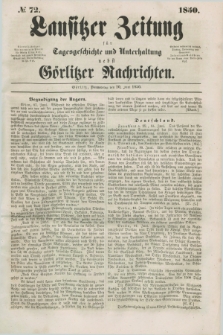 Lausitzer Zeitung : für Tagesgeschichte und Unterhaltung nebst Görlitzer Nachrichten. 1850, № 72 (20 Juni) + dod.