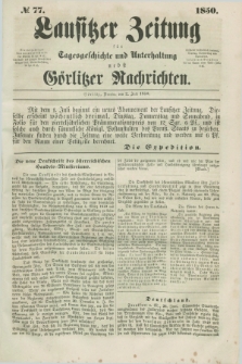 Lausitzer Zeitung : für Tagesgeschichte und Unterhaltung nebst Görlitzer Nachrichten. 1850, № 77 (2 Juli) + dod.