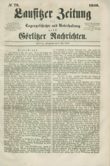 Lausitzer Zeitung : für Tagesgeschichte und Unterhaltung nebst Görlitzer Nachrichten. 1850, № 79 (6 Juli) + dod.