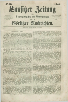 Lausitzer Zeitung : für Tagesgeschichte und Unterhaltung nebst Görlitzer Nachrichten. 1850, № 80 (9 Juli) + dod.