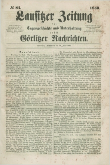 Lausitzer Zeitung : für Tagesgeschichte und Unterhaltung nebst Görlitzer Nachrichten. 1850, № 85 (20 Juli)