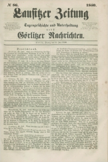 Lausitzer Zeitung : für Tagesgeschichte und Unterhaltung nebst Görlitzer Nachrichten. 1850, № 86 (23 Juli)