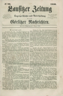 Lausitzer Zeitung : für Tagesgeschichte und Unterhaltung nebst Görlitzer Nachrichten. 1850, № 90 (1 August)