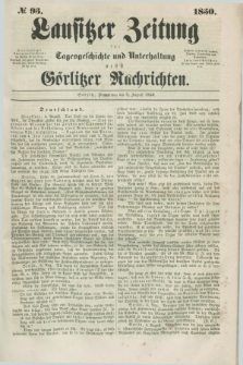 Lausitzer Zeitung : für Tagesgeschichte und Unterhaltung nebst Görlitzer Nachrichten. 1850, № 93 (8 August) + dod.
