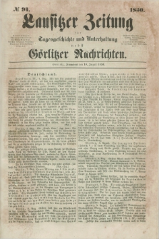 Lausitzer Zeitung : für Tagesgeschichte und Unterhaltung nebst Görlitzer Nachrichten. 1850, № 94 (10 August)