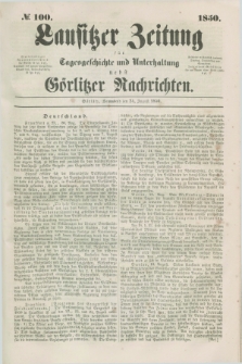 Lausitzer Zeitung : für Tagesgeschichte und Unterhaltung nebst Görlitzer Nachrichten. 1850, № 100 (24 August)