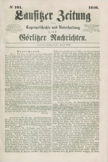 Lausitzer Zeitung : für Tagesgeschichte und Unterhaltung nebst Görlitzer Nachrichten. 1850, № 101 (27 August) + dod.