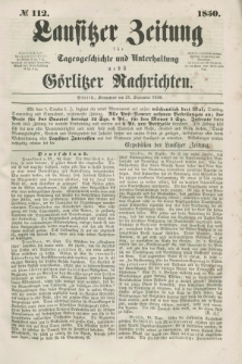 Lausitzer Zeitung : für Tagesgeschichte und Unterhaltung nebst Görlitzer Nachrichten. 1850, № 112 (21 September)
