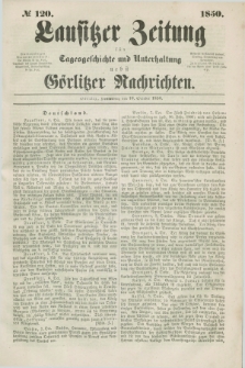 Lausitzer Zeitung : für Tagesgeschichte und Unterhaltung nebst Görlitzer Nachrichten. 1850, № 120 (10 October) + dod.