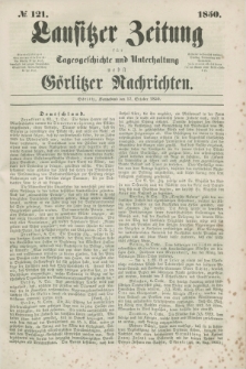 Lausitzer Zeitung : für Tagesgeschichte und Unterhaltung nebst Görlitzer Nachrichten. 1850, № 121 (12 October)