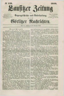 Lausitzer Zeitung : für Tagesgeschichte und Unterhaltung nebst Görlitzer Nachrichten. 1850, № 128 (29 October) + dod.