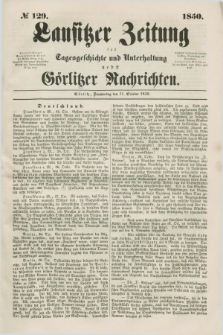 Lausitzer Zeitung : für Tagesgeschichte und Unterhaltung nebst Görlitzer Nachrichten. 1850, № 129 (31 October) + dod.