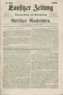 Lausitzer Zeitung : für Tagesgeschichte und Unterhaltung nebst Görlitzer Nachrichten. 1850, № 136 (16 November)