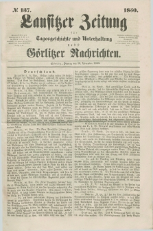 Lausitzer Zeitung : für Tagesgeschichte und Unterhaltung nebst Görlitzer Nachrichten. 1850, № 137 (19 November) + dod.