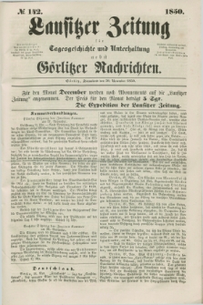 Lausitzer Zeitung : für Tagesgeschichte und Unterhaltung nebst Görlitzer Nachrichten. 1850, № 142 (30 November) + dod.