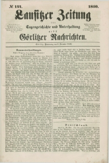Lausitzer Zeitung : für Tagesgeschichte und Unterhaltung nebst Görlitzer Nachrichten. 1850, № 144 (6 December) + dod.
