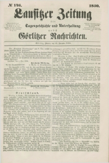 Lausitzer Zeitung : für Tagesgeschichte und Unterhaltung nebst Görlitzer Nachrichten. 1850, № 146 (10 December) + dod.