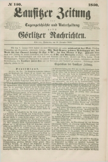 Lausitzer Zeitung : für Tagesgeschichte und Unterhaltung nebst Görlitzer Nachrichten. 1850, № 150 (19 December) + dod.