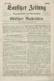 Lausitzer Zeitung : für Tagesgeschichte und Unterhaltung nebst Görlitzer Nachrichten. 1850, № 154 (31 December) + dod.