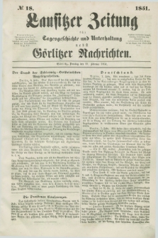 Lausitzer Zeitung : für Tagesgeschichte und Unterhaltung nebst Görlitzer Nachrichten. 1851, № 18 (11 Februar) + dod.