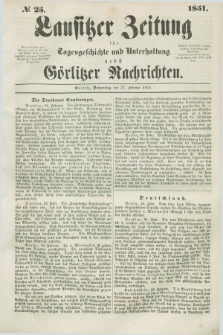 Lausitzer Zeitung : für Tagesgeschichte und Unterhaltung nebst Görlitzer Nachrichten. 1851, № 25 (27 Februar)