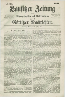 Lausitzer Zeitung : für Tagesgeschichte und Unterhaltung nebst Görlitzer Nachrichten. 1851, № 30 (11 März)