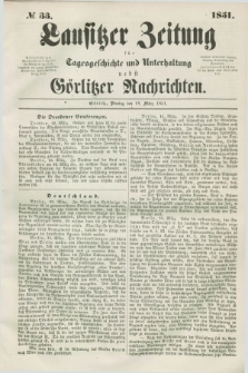 Lausitzer Zeitung : für Tagesgeschichte und Unterhaltung nebst Görlitzer Nachrichten. 1851, № 33 (18 März) + dod.
